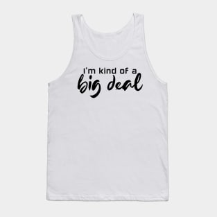 I'm kind of a big deal - black text Tank Top